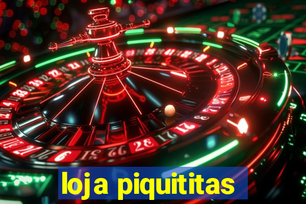 loja piquititas